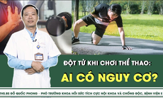 Ai có nguy cơ đột tử khi chơi thể thao? 