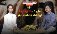 [PODCAST CHUYỆN THẦM KÍN] Tập gym có gây yếu sinh lý không?