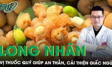 Long nhãn - vị thuốc quý giúp an thần, cải thiện giấc ngủ