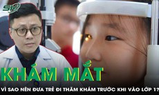 Vì sao cha mẹ nên đưa trẻ đi khám mắt trước khi con vào lớp 1?