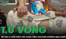Chưa tiêm vaccine sởi, bé trai 6 tuổi tử vong thương tâm trên nền bệnh tim bẩm sinh 
