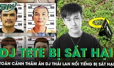 DJ Thái Lan nổi tiếng bị sát hại: Mất tích bí ẩn ngay sau đêm diễn, gia đình nói còn nhiều uẩn khúc