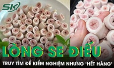 Truy tìm lòng se điếu để kiểm nghiệm, Sở ATTP nhận về câu trả lời “hết hàng” 