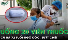 Cụ bà 72 tuổi người mềm nhũn, suýt chết sau khi tự ý uống 20 viên paracetamol trị đau đầu