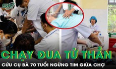 Chạy đua với tử thần cứu sống cụ bà 70 tuổi ngừng tim giữa chợ
