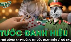 Tước danh hiệu Công an nhân dân Phó Công an phường vì dính líu vụ đánh bạc lớn