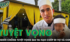 Tai nạn cướp đi vợ và con, người chồng trẻ ôm con thơ thẫn thờ, tuyệt vọng