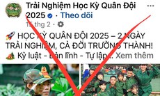 Mạo danh ‘Trại hè quân đội’, ‘Học kỳ công an’: Chiêu thức cũ, thủ đoạn mới