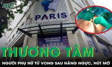 Nâng ngực, hút mỡ, người phụ nữ 32 tuổi tử vong thương tâm