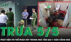 Trưa 5/5: Chủ nhà rùng mình phát hiện thi thể phân hủy trong nhà tắm sau 1 năm vắng nhà