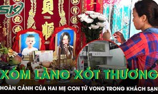 Vụ 3 người tử vong trong khách sạn ở Nha Trang: Xóm làng xót thương hai mẹ con vắn số