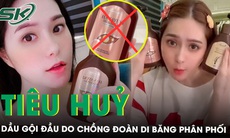 Thu hồi, tiêu huỷ lô dầu gội đầu do chồng Đoàn Di Băng đưa ra thị trường