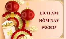 Lịch âm 9/5 - Âm lịch hôm nay 9/5 - Lịch vạn niên ngày 9/5/2025