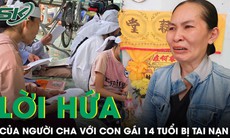 Lời hứa chưa trọn của người cha trước sự ra đi của con gái 14 tuổi bị tai nạn ở Vĩnh Long