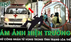 Ám ảnh hiện trường vụ nữ công nhân tử vong trong tình trạng lõa thể, hé lộ danh tính nạn nhân