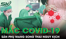 Giành lại sự sống cho mẹ con sản phụ mang song thai 33 tuần mắc COVID-19