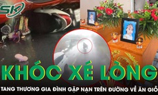 Gia đình về quê dự đám giỗ gặp nạn: Cha mẹ già xót xa tiễn biệt con gái và hai cháu thơ