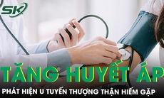 Tăng huyết áp không rõ nguyên nhân, đi khám phát hiện u tuyến thượng thận hiếm gặp 