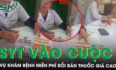 Sở Y tế Nghệ An vào cuộc vụ khám bệnh miễn phí cho dân nghèo rồi bán thuốc giá cao 