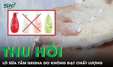 Bộ Y tế yêu cầu thu hồi trên toàn quốc lô sữa tắm Geisha do không đạt chất lượng
