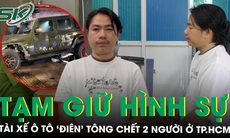 Tạm giữ hình sự tài xế ô tô ‘điên’ tông chết 2 người ở TP.HCM, thú nhận lý do bỏ trốn sau tai nạn