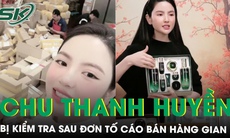 Bộ Công Thương đang xác minh đơn tố cáo Chu Thanh Huyền bán hàng không hóa đơn chứng từ 
