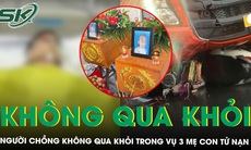 Vụ tai nạn khiến 3 mẹ con tử vong: Người chồng cũng không qua khỏi, gia đình khóc hết nước mắt