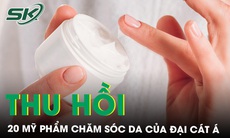 Thu hồi 20 mỹ phẩm chăm sóc da do công ty Đại Cát Á đưa ra thị trường 