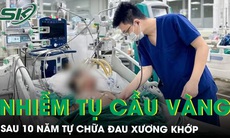 Nguy kịch vì nhiễm tụ cầu vàng sau 10 năm tự chữa đau xương khớp 