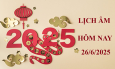 Lịch âm 26/6 - Âm lịch hôm nay 26/6 - Lịch vạn niên ngày 26/6/2025