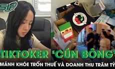 TikToker ‘Cún Bông’ Vũ Hồng Phúc bị vạch trần mánh khóe trốn thuế tinh vi, che giấu doanh thu trăm tỷ