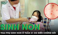 Thai phụ sinh con ở tuần 31 vì căn bệnh truyền nhiễm dễ mắc