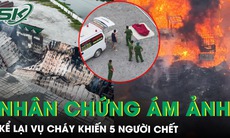 Nhân chứng ám ảnh kể lại vụ cháy xưởng phế liệu khiến 5 người chết ở Hưng Yên