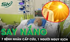 Nắng nóng kỷ lục, 7 bệnh nhân cấp cứu, 1 người nguy kịch vì say nắng