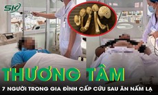 Ăn lẩu có nấm lạ, gia đình 7 người bị ngộ độc phải cấp cứu