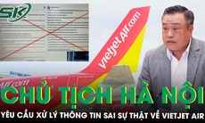 Chủ tịch Hà Nội yêu cầu kiểm tra, xử lý việc đưa thông tin sai sự thật về Vietjet Air
