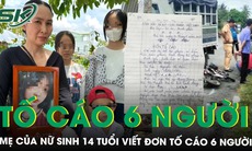 Mẹ của nữ sinh 14 tuổi tử vong ở Vĩnh Long viết đơn tố cáo 6 người