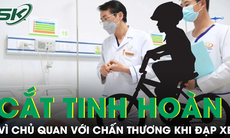 Nam sinh 12 tuổi phải cắt bỏ tinh hoàn vì sai lầm thường gặp của cha mẹ