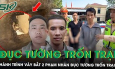 Hai phạm nhân đục tường trốn trại còn để lại dòng chữ ‘xin lỗi thầy’, thường xuyên nghĩ cách 'vượt ngục'