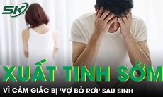 Cảm giác "bị vợ bỏ rơi’ sau sinh, người chồng trẻ rơi vào rối loạn xuất tinh sớm