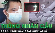 Đèn huỳnh quang phát nổ, nam thanh niên 27 tuổi thủng nhãn cầu

