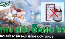 Nội tiết tố nữ Đào Hồng Đơn Venus bị thu hồi giấy đăng ký 