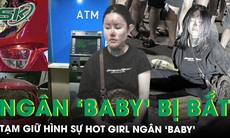 Tạm giữ hình sự hot girl Ngân ‘Baby’ vì phá hoại cây ATM và tài sản của người dân