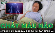 Chảy máu não vì sét đánh khi đang làm đồng, người phụ nữ nguy kịch phải cấp cứu khẩn 
