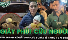Nam shipper kể giây phút cứu 2 cháu bé trong vụ ‘xe điên’ tông liên hoàn ở Hà Nội