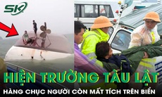 Hiện trường tàu du lịch chở 53 người bị lật ở Vịnh Hạ Long, còn 39 người mất tích