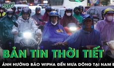 Bản tin thời tiết: Ảnh hưởng của bão Wipha, mưa dông khu vực Nam Bộ
