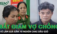 Bắt giam cặp vợ chồng làm giả gần 70 nghìn chai dầu gió
