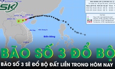 Bão số 3 sẽ đổ bộ đất liền trong hôm nay, sức gió mạnh nhất cấp 9, giật cấp 12