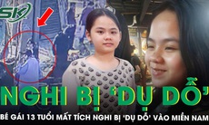 Manh mối mới về bé gái 13 tuổi mất tích bí ẩn ở Hà Nội, nghi bị người lạ ‘dụ dỗ’ vào miền Nam